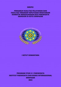 Pengaruh Kualitas Pelayanan Dan Fasilitas Terhadap Keputusan Wisatawan Domestik Menggunakan Bus Pariwisata Mansion Di Kota Denpasar