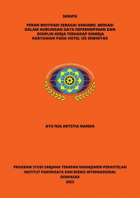 Peran Motivasi Sebagai Variabel Mediasi Dalam Hubungan Gaya Kepemimpinan Dan Disiplin Kerja Terhadap Kinerja Karyawan Pada Hotel IZE Seminyak