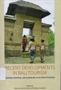 Recent Developments In Bali Tourism : culture, heritage, and landscape in an open fortress