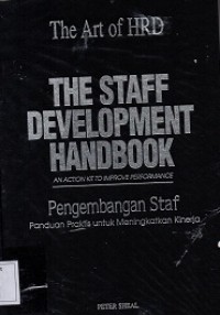 The Art of HRD : The Staff Development Handbook : An Action Kit To Improve Performance ; Pengembangan Staf : Panduan Praktis Untuk Meningkatkan Kinerja