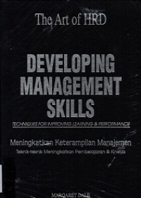 The Art of HRD : Developing Management Skills : Techniques for Improving Learning & Performance ; Meningkatkan Keterampilan Manajemen