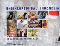 Ensiklopedi Bali Indonesia : Rekam Jejak Tokoh Bali