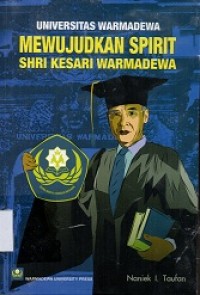 Universitas Warmadewa: Mewujudkan Spirit Shri Kesari Warmadewa