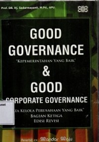 Good Governance: Kepemerintahan yang Baik dan Good Corporate Governance: tata Kelola Perusahan yang Baik bagian ketiga