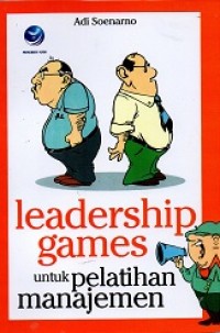 Leadership Games: untuk Pelatihan Manajemen