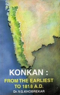 Konkan: From The Earliest To 1818 A.D.