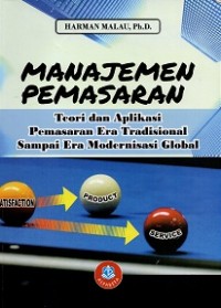 Manajemen Pemasaran: Teori dan Aplikasi Pemasaran Era Tradisional Sampai Era Modernisasi Global