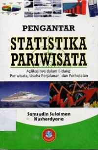 Pengantar Statistika Pariwisata : Aplikasi Dalam Bidang Pariwisata, Usaha Perjalanan, dan Perhotelan