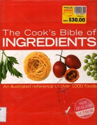 The Cook's Bible of Ingredients : An Illustrated Reference to Over 1000 Foods