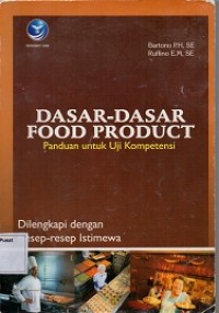 Dasar-Dasar Food Product : Panduan Untuk Uji Konpetensi Dilengkapi Dengan Resep-Resep Istimewa