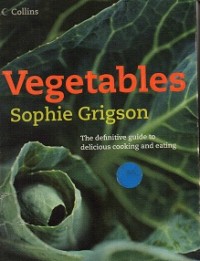 Vegetables: The Definitive Guide to Delicious Cooking and Eating