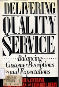 Delivering Quality Service : Balancing Customer Perceptions and Expectations