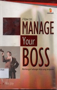 How to Manage your Boss : Membangun Hbungan Kerja yang Sempurna