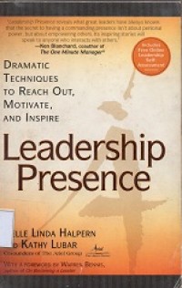 Leadership Presance : Dramatic Techniques to Reach Out, Motivate adn Inspire