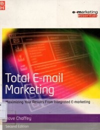 Total E-Mail Marketing : Maximizing Your Results From Integrated E-Marketing