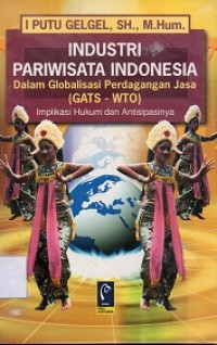 Industri Pariwisata Indonesia Dalam Globalisasi Perdagangan jasas (GATS-WTO): Implikasi Hukum dan Antisipasinya