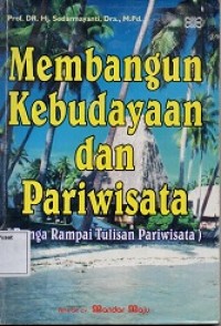 Membangun Kebudayaan dan Pariwisata (Bunga Rampai Tulisan Pariwisata)