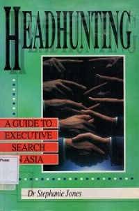 Headhunting : A Guide to Executive Search in Asia