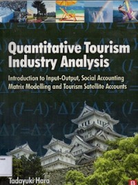 Quantitative Tourism Industry Analysis : Introduction to Input-Output Social Accounting Matrix Modelling and Tourism Satellite Accounts