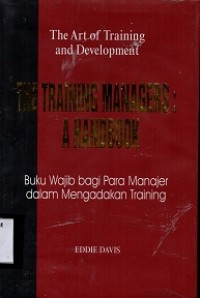 The Art of Trainning and Development : The Trainning Managers : A Handbook ; Buku Wajib Bagi Para Manajer Dalam Mengadakan Training