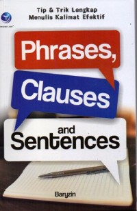 Tip & Trik Lengkap Menulis Kalimat Efektif: Phrases, Clauses and Sentences