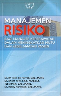 Manajemen Risiko (Bagi Manager Keperawatan Dalam Meningkatkan Mutu Dan Keselamatan Pasien)