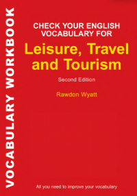 Check Your English Vocabulary for Leisure, Travel and Tourism_ All you need to improve your vocabulary , Second Edition (Vocabulary Workbook)  (E-Book)