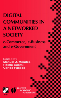 Digital communities in a networked society _ e-commerce, e-business, and e-government _ the Third IFIP Conference on E-Commerce, E-Business, and E-Government ( E-Book)