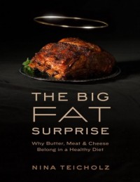 The Big Fat Surprise: Why Butter, Meat & Cheese Belong In A Healthy Diet (E-Book)