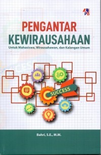 Pengantar Kewirausaan (Untuk Mahasiswa, Wirausahawa, Dan Kalangan Umum)