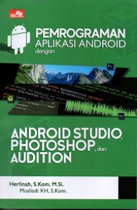 Pemrograman Aplikasi Android Dengan Android Studio, Photoshop, Dan Audition