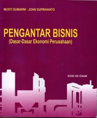 Pengantar Bisnis (Dasar-Dasar Ekonomi Perusahaan) Ed. 6