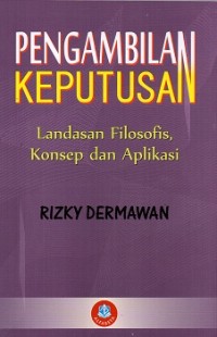 Pengambilan Keputusan (Landasan Filofofis, Konsep Dan Aplikasi)