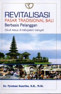 Revitalisasi Pasar Tradisional Bali Berbasis Pelanggan (Studi Kasus Di Kabupaten Gianyar)