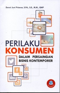 Perilaku Konsumen: Dalam Persaingan Bisnis Kontemporer