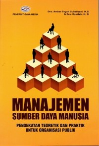 Manajemen Sumber Daya Manusia : Pendekatan Teoretik Dan Praktik Untuk Organisasi Publik