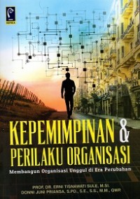 Kepemimpinan Dan Perilaku Organisasi (Membangun Organisasi Unggul Di Era Perubahan)