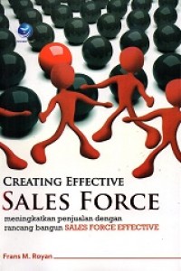 Creating Effective: Sales Force (Meningkatkan Penjualan Dengan Rancang Bangun Sales Force Effectice)