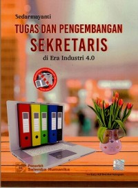 Tugas Dan Pengembangan Sekretaris Di Era Industri 4.0