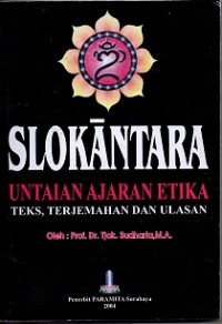 Slokantara:Untaian Ajaran Etika Teks, Terjemahan Dan Ulasan