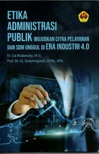 Etika Administrasi Publik: Mewujudkan Citra Pelayanan dan SDM Unggulan di Era Industri 4.0