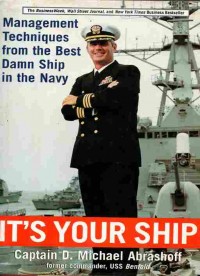 It's Your Ship: Management Techniques From The Best Damn Ship In The Navy