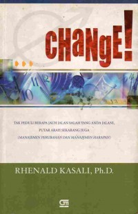 Change: Tak Peduli Berapa Jauh Jalan Salah Yang Anda Jalani, Putar Arah Sekarang Juga (Manajemen Perubahan Dan Manajemen Harapan)