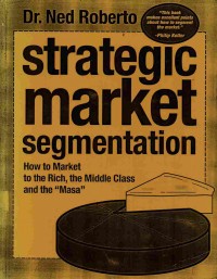 Strategic Market  Segmentation: How To Market To The Rich, The Middle Class And The 