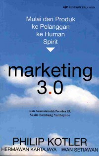 Marketing 3.0: Mulai Dari Produk Ke Pelanggan Ke Human Spirit