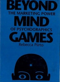 Beyond Mind Games : The Marketing Power of Psychographics