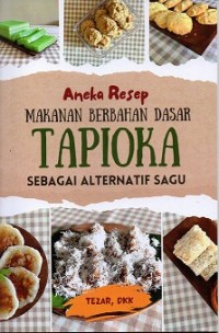 Aneka Resep Makanan Berbahan Dasar Tapioka Sebagai Alternatif Sagu