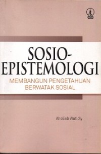 Sosio Epistemologi: Membangun Pengetahuan Berwatak Sosial