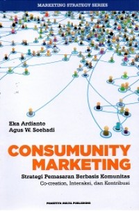 Consumunity Marketing: Strategi Pemasaran Berbasis Komunitas Co-creation, Interaksi, dan Kontribusi