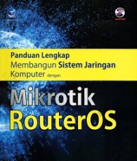 Panduan Lengkap Membangun Sistem Lengkap Jaringan Komputer Dengan Mikrotik Routeros